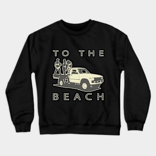 To The Beach! Pickup truck and women Crewneck Sweatshirt